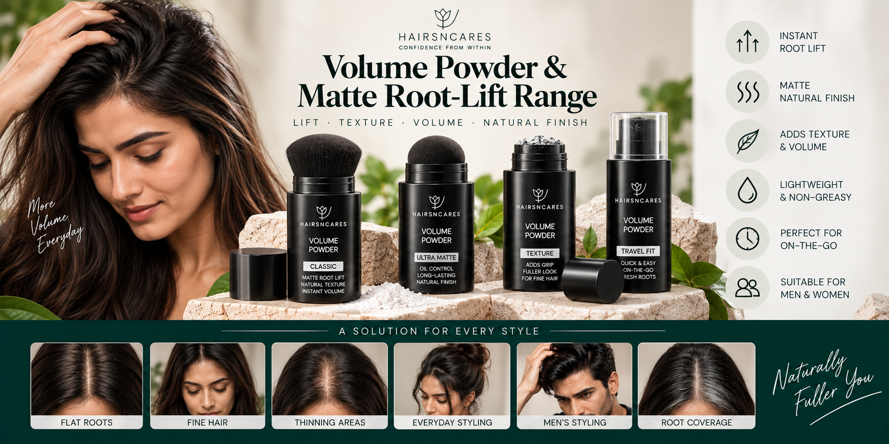 Volume Powder & Matte Root-Lift Range Volume Powder and Matte Root-Lift range for flat roots, fine hair, thinning areas, texture, and added volume.