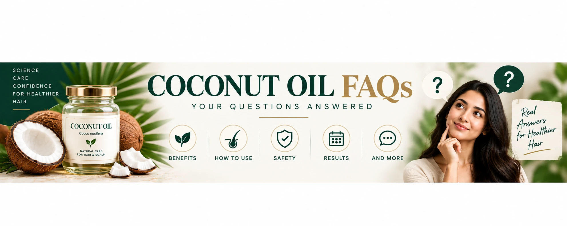 Coconut Oil for Hair FAQs — Benefits, Safety, Use & Results Coconut oil for hair FAQ banner covering benefits, how to use coconut oil, scalp safety, pre-wash oiling, results and common haircare questions.