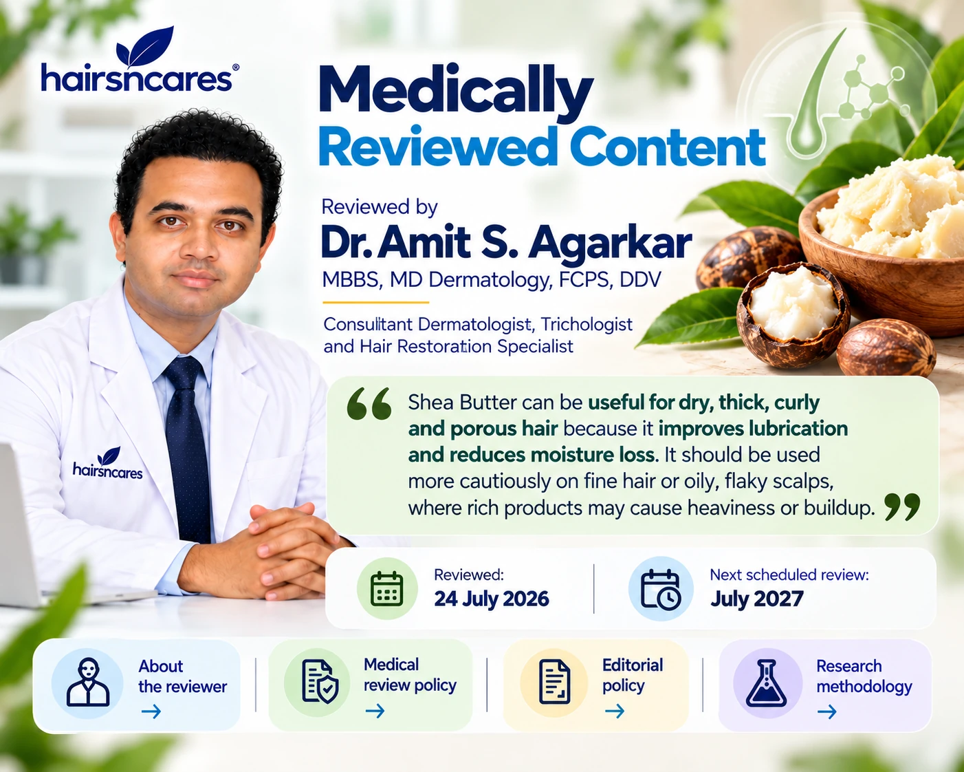 Shea Butter Hair Guide – Medically Reviewed by Dr. Amit S. Agarkar Dr. Amit S. Agarkar dermatologist reviewing Shea Butter guidance for dry thick curly porous and fine hair